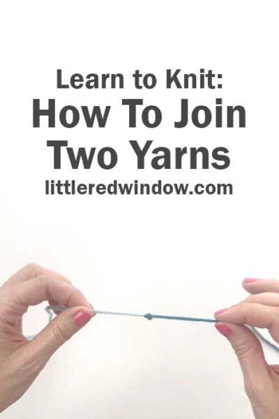 Two hands hold two yarn ends that are joined together, with text above reading: "Learn to Knit: How To Join Two Yarns littleredwindow.com" on a white background.